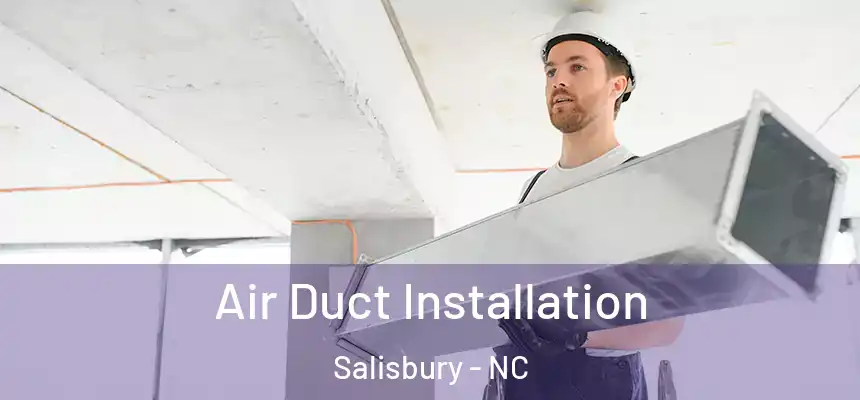  Air Duct Installation Salisbury - NC