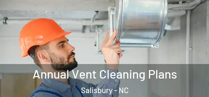 Annual Vent Cleaning Plans Salisbury - NC