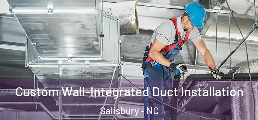 Custom Wall-Integrated Duct Installation Salisbury - NC
