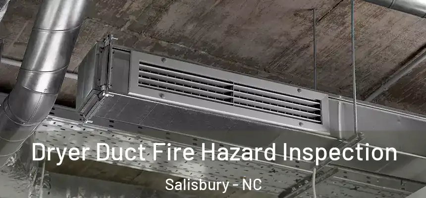  Dryer Duct Fire Hazard Inspection Salisbury - NC