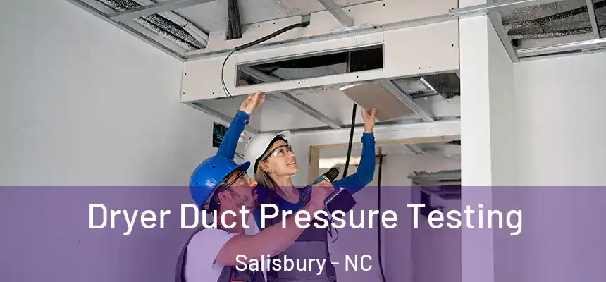  Dryer Duct Pressure Testing Salisbury - NC