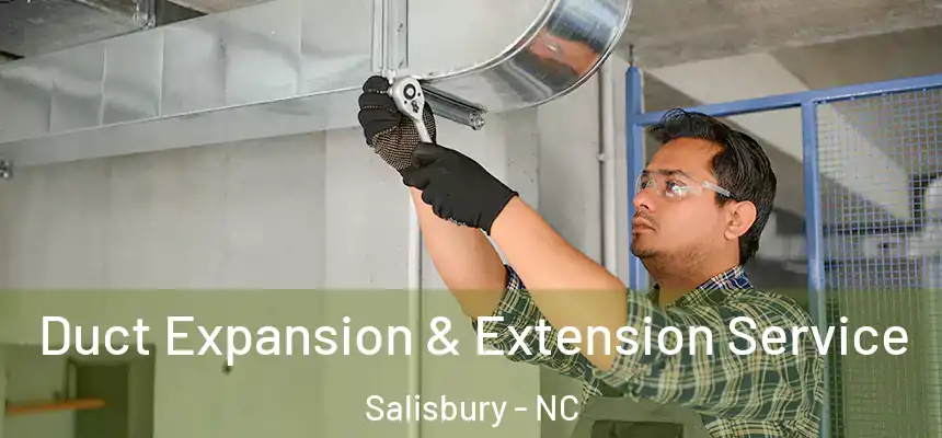  Duct Expansion & Extension Service Salisbury - NC