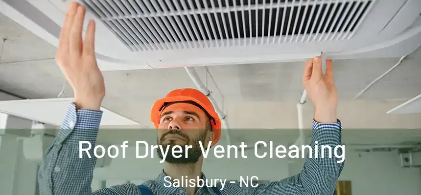 Roof Dryer Vent Cleaning Salisbury - NC