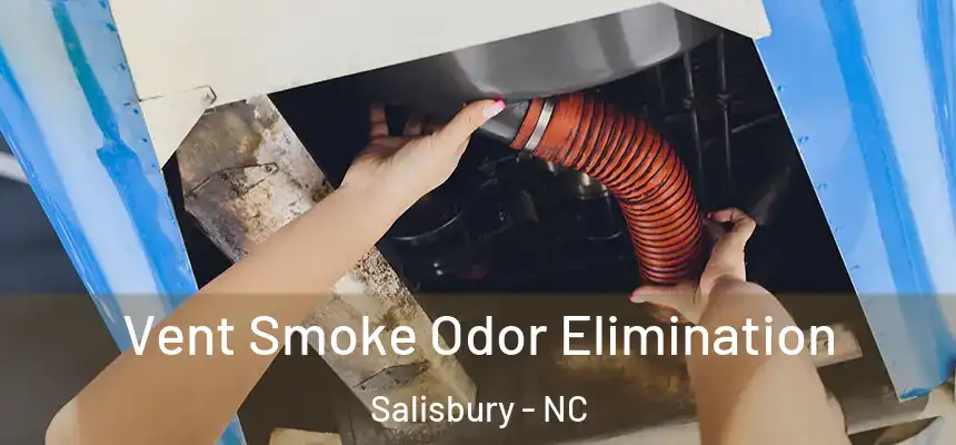 Vent Smoke Odor Elimination Salisbury - NC