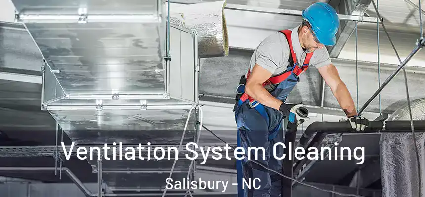 Ventilation System Cleaning Salisbury - NC